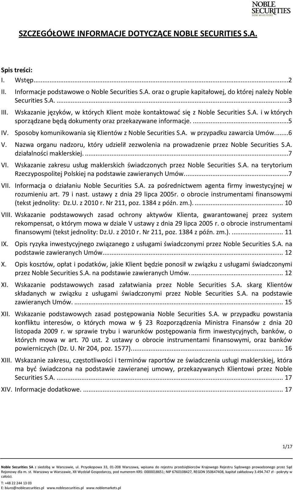 ...5 Sposoby komunikowania się Klientów z Noble Securities S.A. w przypadku zawarcia Umów...6 V. Nazwa organu nadzoru, który udzielił zezwolenia na prowadzenie przez Noble Securities S.A. działalności maklerskiej.