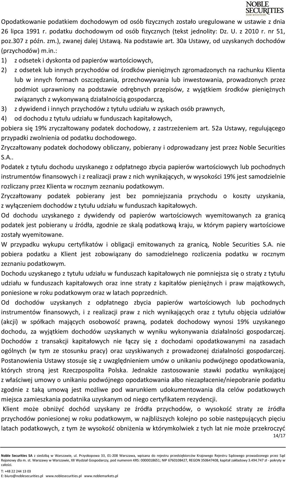 : 1) z odsetek i dyskonta od papierów wartościowych, 2) z odsetek lub innych przychodów od środków pieniężnych zgromadzonych na rachunku Klienta lub w innych formach oszczędzania, przechowywania lub