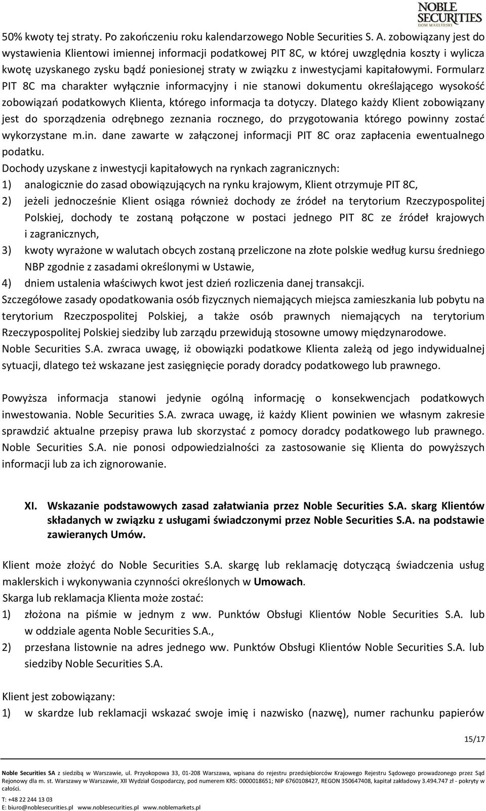 kapitałowymi. Formularz PIT 8C ma charakter wyłącznie informacyjny i nie stanowi dokumentu określającego wysokość zobowiązań podatkowych Klienta, którego informacja ta dotyczy.