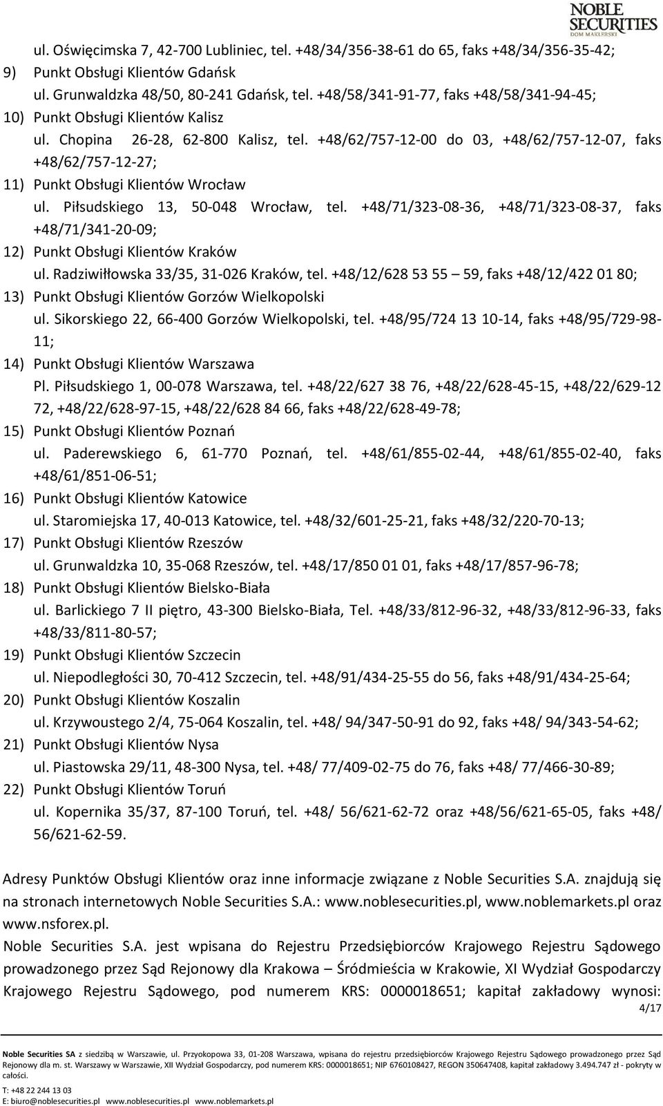 +48/62/757-12-00 do 03, +48/62/757-12-07, faks +48/62/757-12-27; 11) Punkt Obsługi Klientów Wrocław ul. Piłsudskiego 13, 50-048 Wrocław, tel.