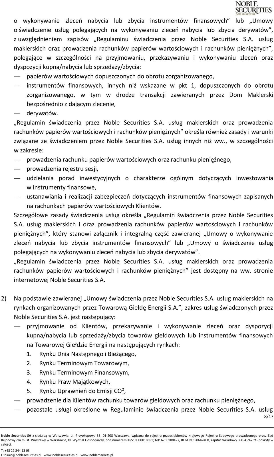 usług maklerskich oraz prowadzenia rachunków papierów wartościowych i rachunków pieniężnych, polegające w szczególności na przyjmowaniu, przekazywaniu i wykonywaniu zleceń oraz dyspozycji