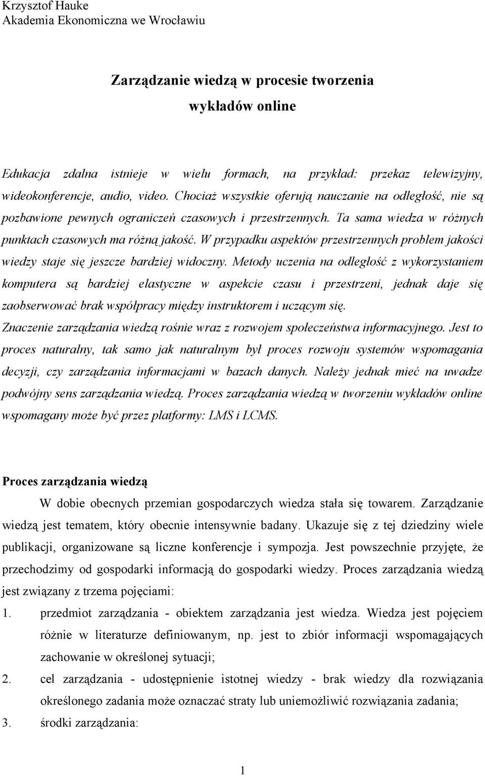 W przypadku aspektów przestrzennych problem jakości wiedzy staje się jeszcze bardziej widoczny.