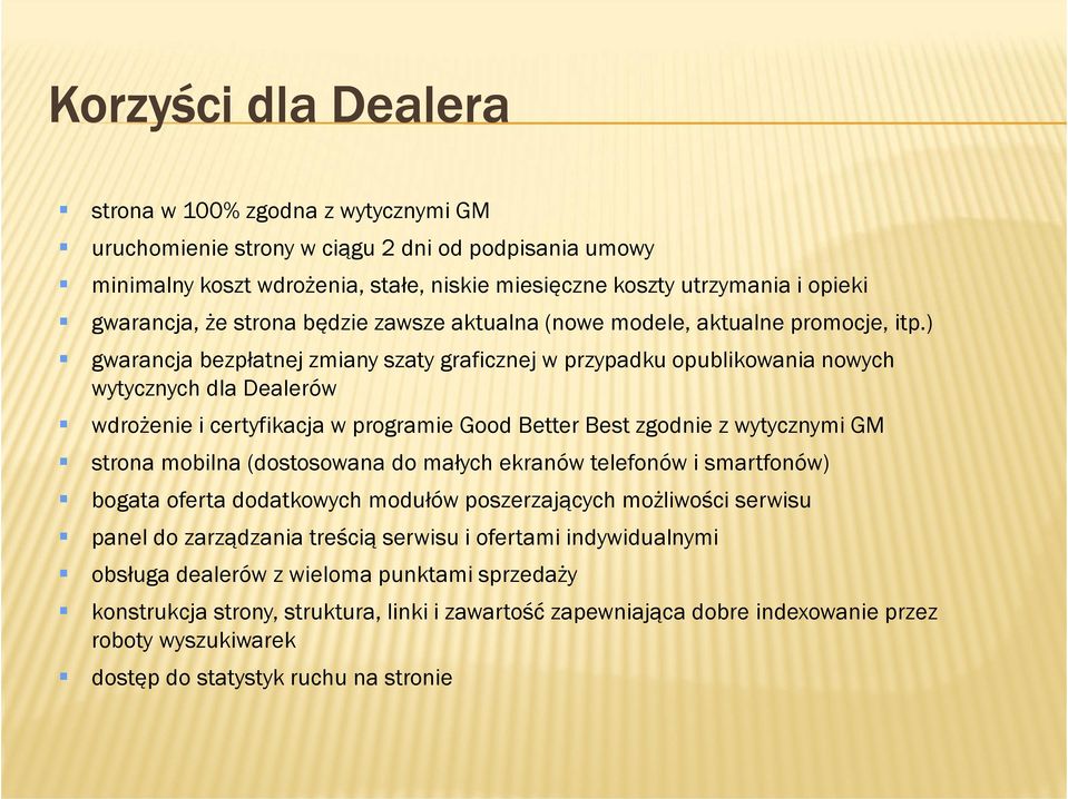 ) gwarancja bezpłatnej zmiany szaty graficznej w przypadku opublikowania nowych wytycznych dla Dealerów wdrożenie i certyfikacja w programie Good Better Best zgodnie z wytycznymi GM strona mobilna