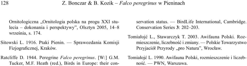 ), Birds in Europe: their conservation status. BirdLife International, Cambridge. Conservation Series 3: 202 203. Tomiałojć L., Stawarczyk T. 2003. Awifauna Polski.
