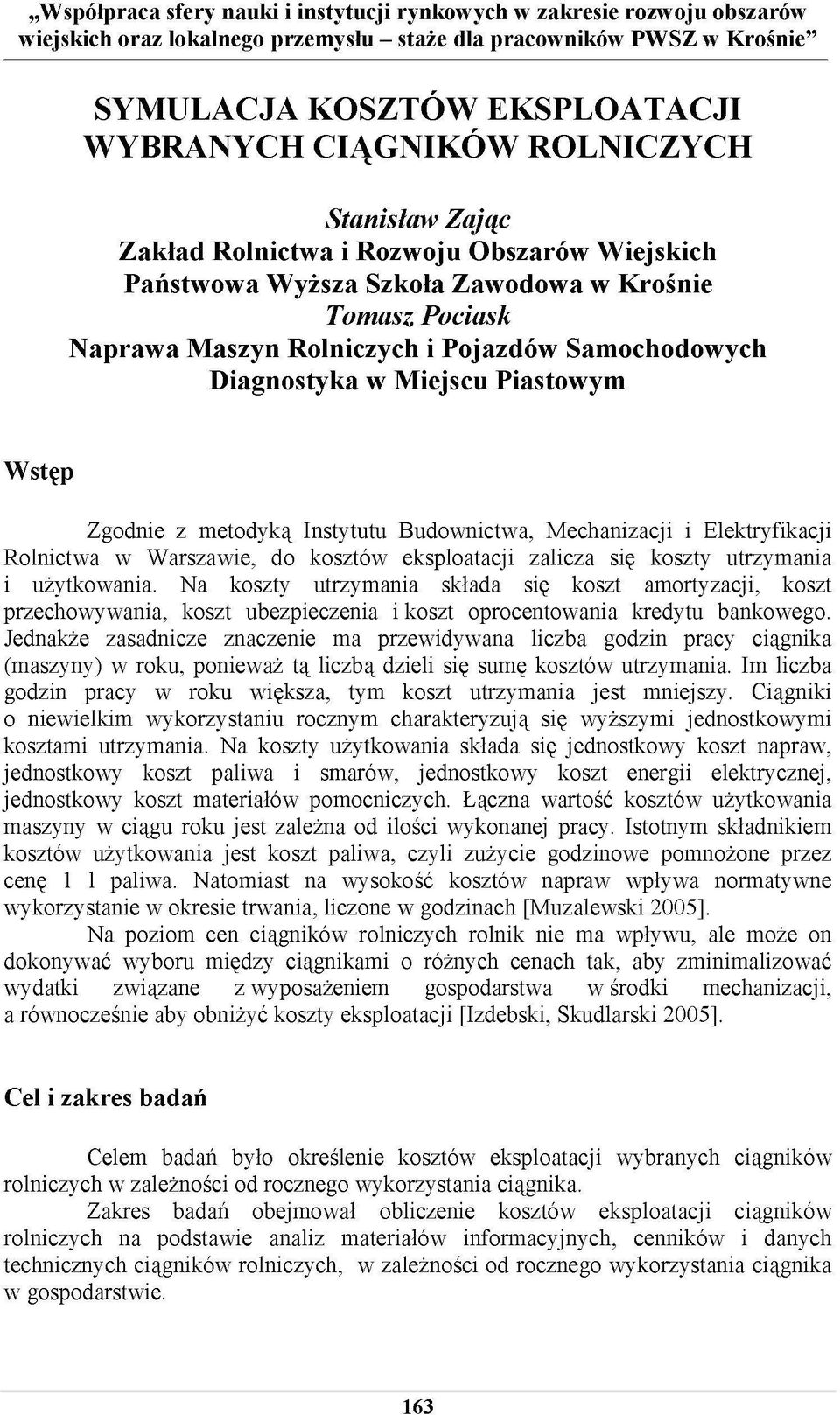 Miejscu Piastowym Wstęp Zgodnie z metodyką Instytutu Budownictwa, Mechanizacji i Elektryfikacji Rolnictwa w Warszawie, do kosztów eksploatacji zalicza się koszty utrzymania i użytkowania.