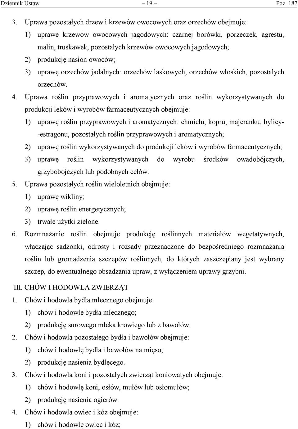 jagodowych; 2) produkcję nasion owoców; 3) uprawę orzechów jadalnych: orzechów laskowych, orzechów włoskich, pozostałych orzechów. 4.