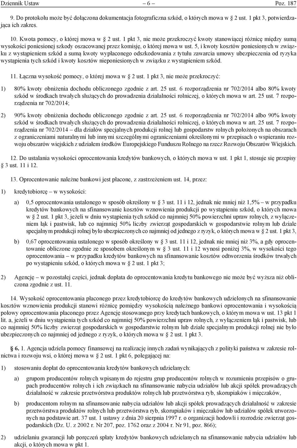 5, i kwoty kosztów poniesionych w związku z wystąpieniem szkód a sumą kwoty wypłaconego odszkodowania z tytułu zawarcia umowy ubezpieczenia od ryzyka wystąpienia tych szkód i kwoty kosztów