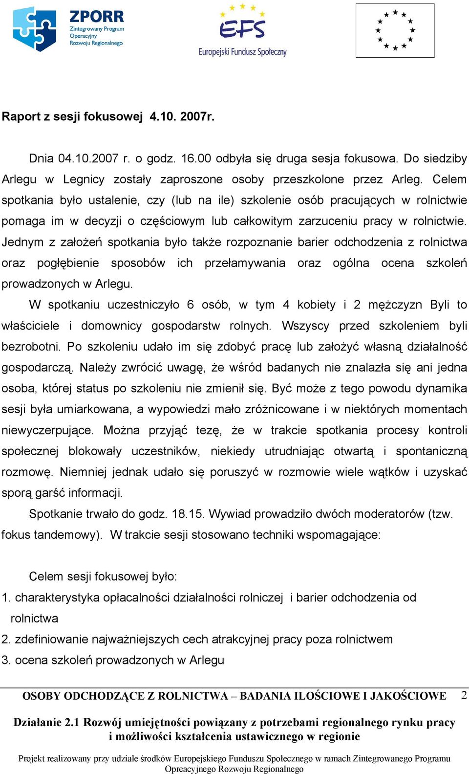 Jednym z założeń spotkania było także rozpoznanie barier odchodzenia z rolnictwa oraz pogłębienie sposobów ich przełamywania oraz ogólna ocena szkoleń prowadzonych w Arlegu.