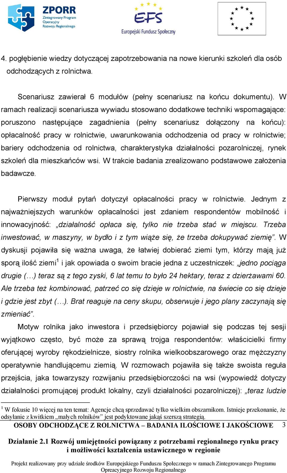 uwarunkowania odchodzenia od pracy w rolnictwie; bariery odchodzenia od rolnictwa, charakterystyka działalności pozarolniczej, rynek szkoleń dla mieszkańców wsi.