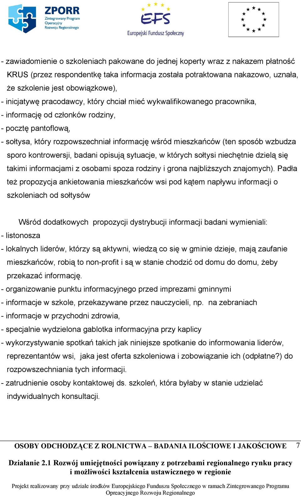 wzbudza sporo kontrowersji, badani opisują sytuacje, w których sołtysi niechętnie dzielą się takimi informacjami z osobami spoza rodziny i grona najbliższych znajomych).