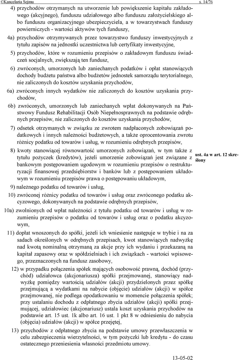 towarzystwach funduszy powierniczych - wartości aktywów tych funduszy, 4a) przychodów otrzymywanych przez towarzystwo funduszy inwestycyjnych z tytułu zapisów na jednostki uczestnictwa lub