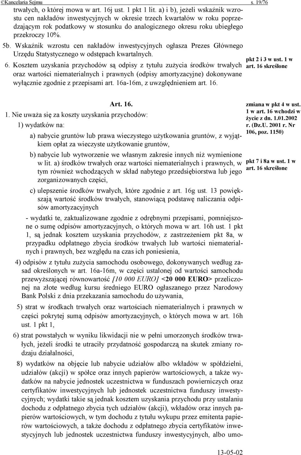 Wskaźnik wzrostu cen nakładów inwestycyjnych ogłasza Prezes Głównego Urzędu Statystycznego w odstępach kwartalnych. 6.