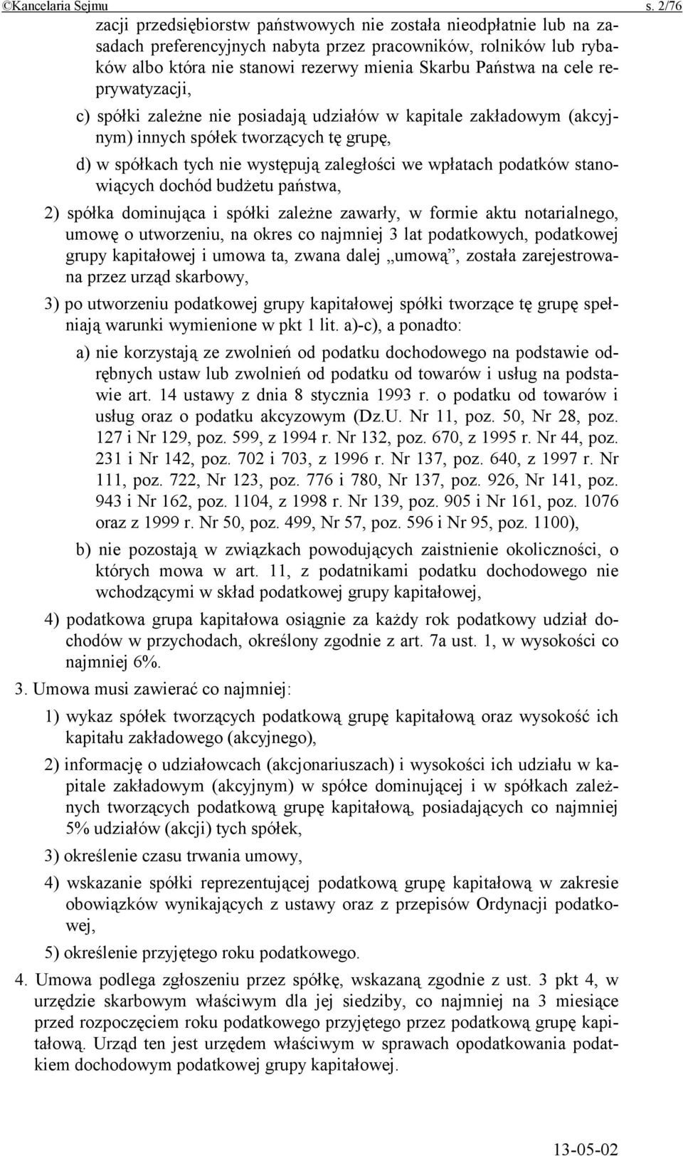 cele reprywatyzacji, c) spółki zależne nie posiadają udziałów w kapitale zakładowym (akcyjnym) innych spółek tworzących tę grupę, d) w spółkach tych nie występują zaległości we wpłatach podatków