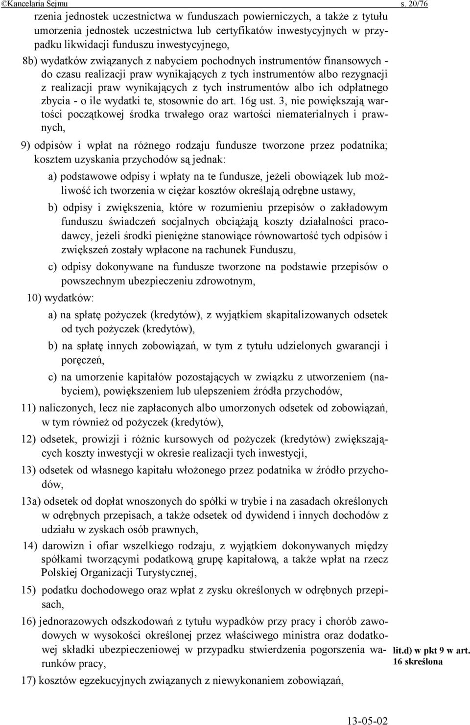 wydatków związanych z nabyciem pochodnych instrumentów finansowych - do czasu realizacji praw wynikających z tych instrumentów albo rezygnacji z realizacji praw wynikających z tych instrumentów albo