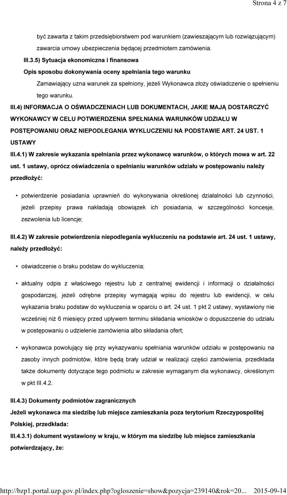 4) INFORMACJA O OŚWIADCZENIACH LUB DOKUMENTACH, JAKIE MAJĄ DOSTARCZYĆ WYKONAWCY W CELU POTWIERDZENIA SPEŁNIANIA WARUNKÓW UDZIAŁU W POSTĘPOWANIU ORAZ NIEPODLEGANIA WYKLUCZENIU NA PODSTAWIE ART. 24 UST.