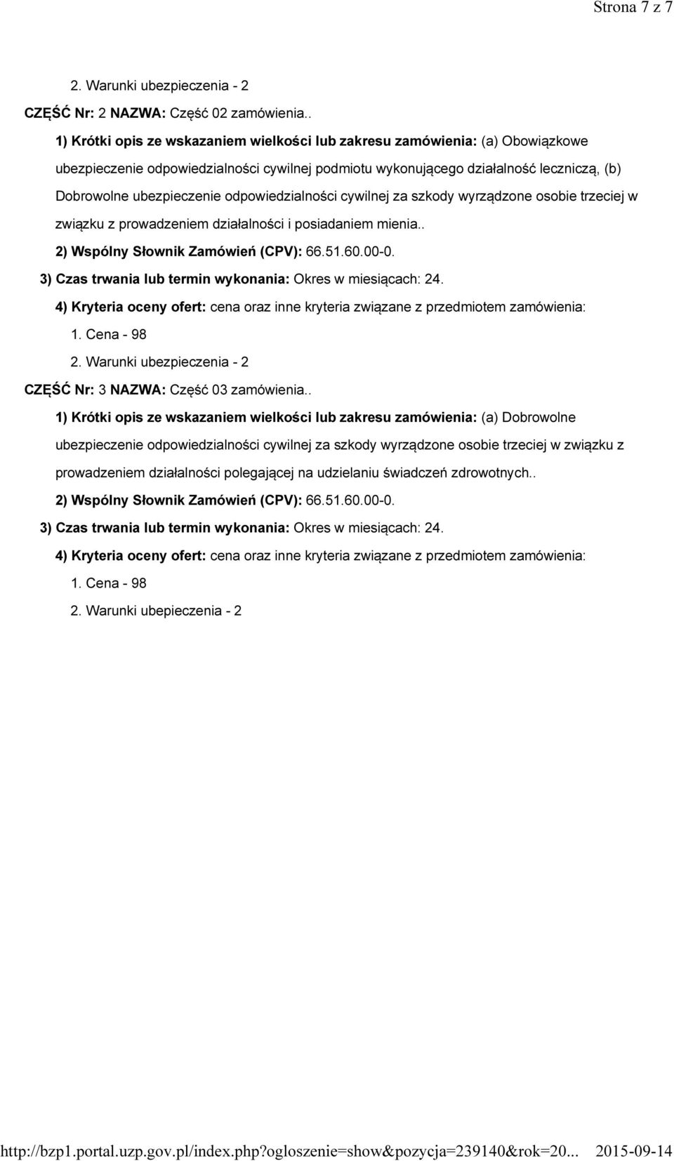 odpowiedzialności cywilnej za szkody wyrządzone osobie trzeciej w związku z prowadzeniem działalności i posiadaniem mienia.. 2) Wspólny Słownik Zamówień (CPV): 66.51.60.00-0.