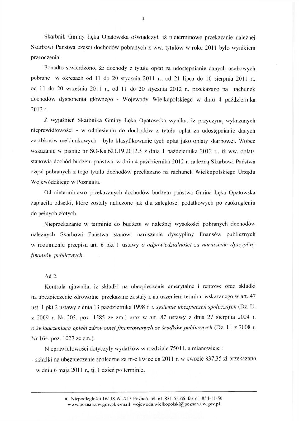 , od 11 do 20 września 2011 r od 11 do 20 stycznia 2012 r przekazano na rachunek dochodów dysponenta głównego - Wojewody Wielkopolskiego w dniu 4 października 2012 r.