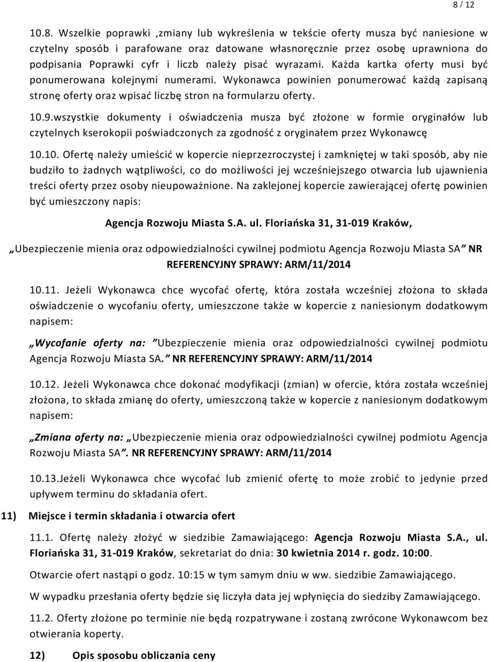 Wykonawca powinien ponumerować każdą zapisaną stronę oferty oraz wpisać liczbę stron na formularzu oferty. 10.9.