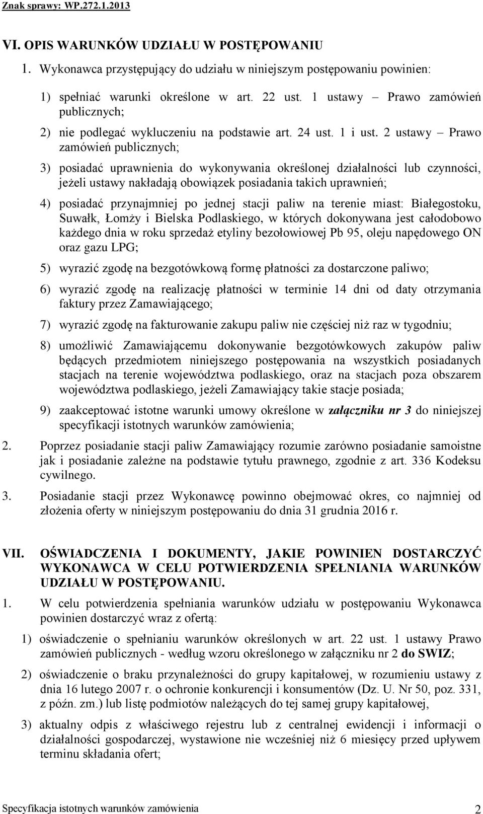 2 ustawy Prawo zamówień publicznych; 3) posiadać uprawnienia do wykonywania określonej działalności lub czynności, jeżeli ustawy nakładają obowiązek posiadania takich uprawnień; 4) posiadać