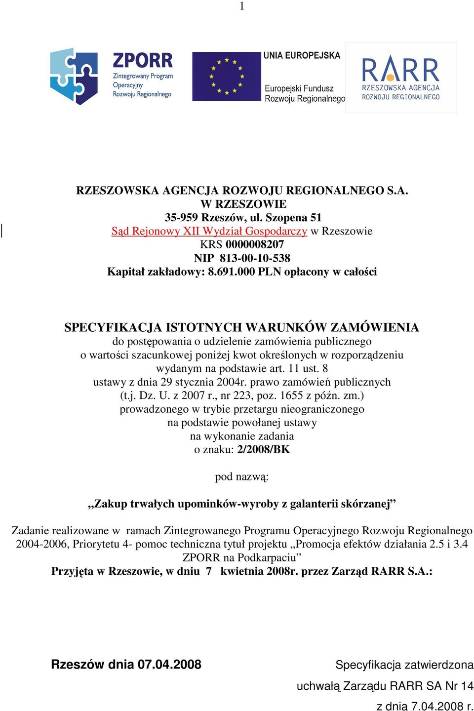 podstawie art. 11 ust. 8 ustawy z dnia 29 stycznia 2004r. prawo zamówień publicznych (t.j. Dz. U. z 2007 r., nr 223, poz. 1655 z późn. zm.