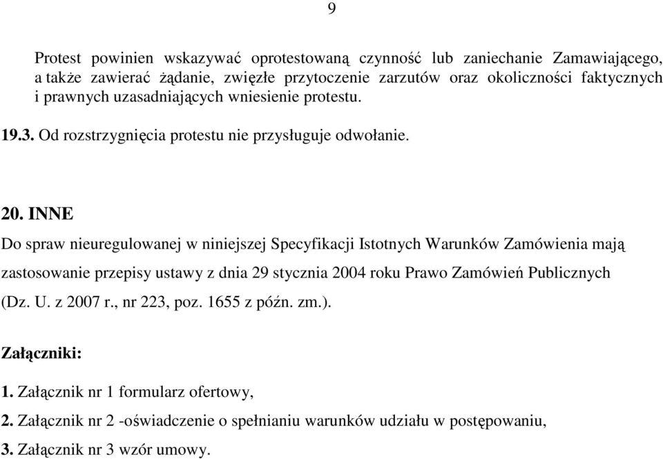 INNE Do spraw nieuregulowanej w niniejszej Specyfikacji Istotnych Warunków Zamówienia mają zastosowanie przepisy ustawy z dnia 29 stycznia 2004 roku Prawo Zamówień