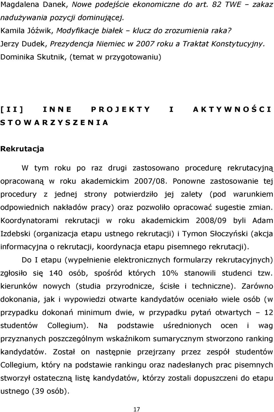 Dominika Skutnik, (temat w przygotowaniu) [ I I ] I N N E P R O J E K T Y I A K T Y W N O Ś C I S T O W A R Z Y S Z E N I A Rekrutacja W tym roku po raz drugi zastosowano procedurę rekrutacyjną