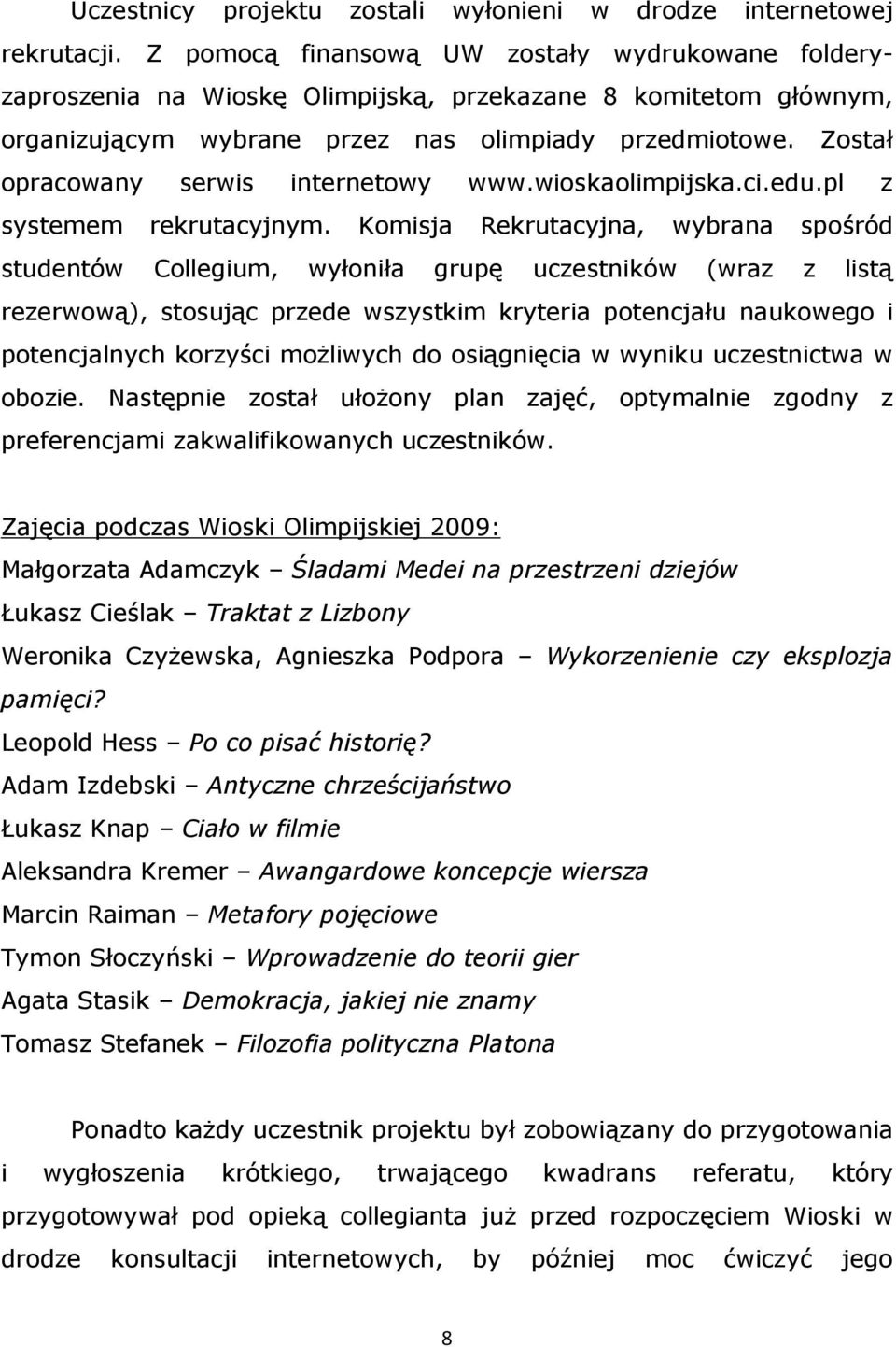 Został opracowany serwis internetowy www.wioskaolimpijska.ci.edu.pl z systemem rekrutacyjnym.