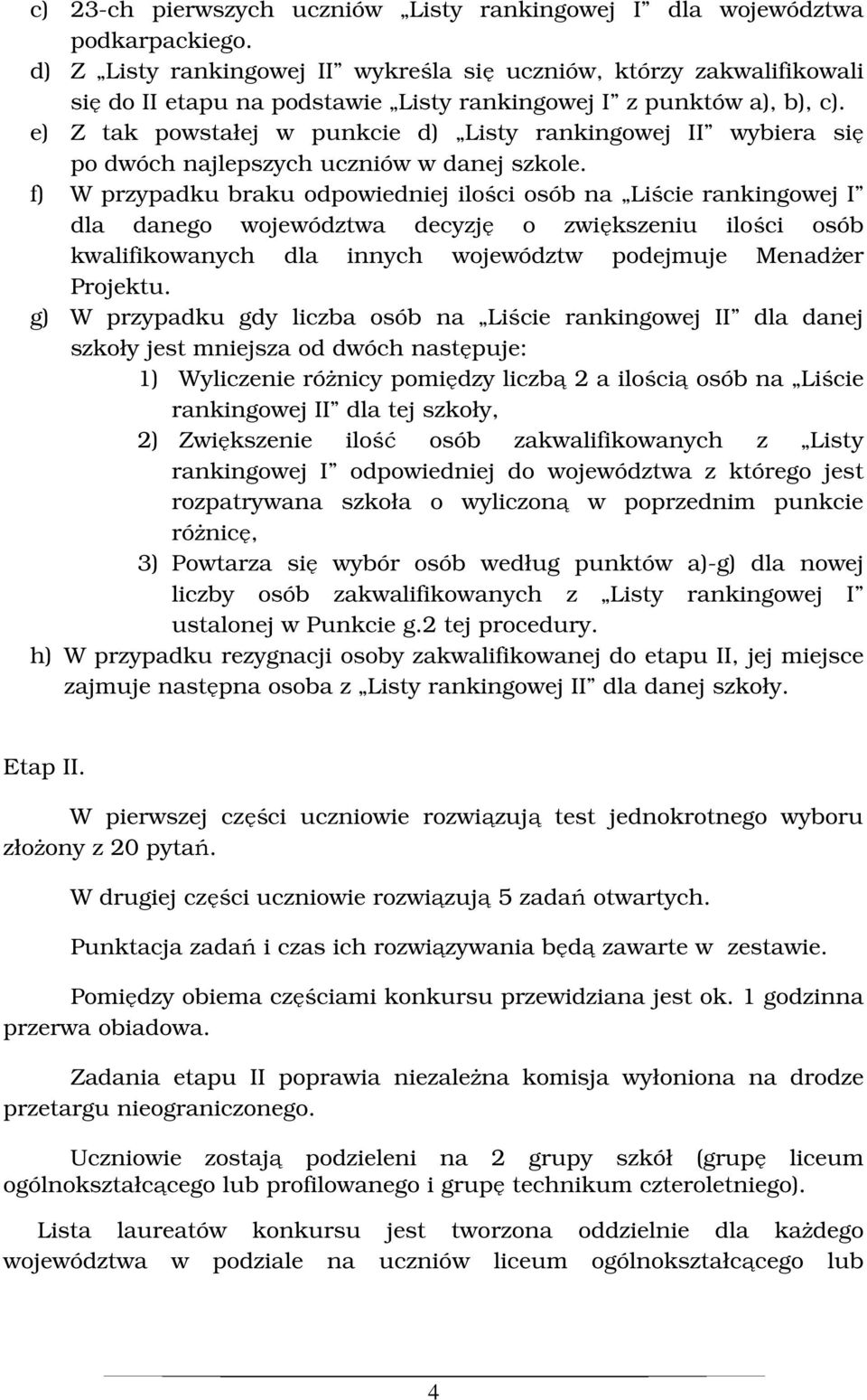 e) Z tak powstałej w punkcie d) Listy rankingowej II wybiera się po dwóch najlepszych uczniów w danej szkole.