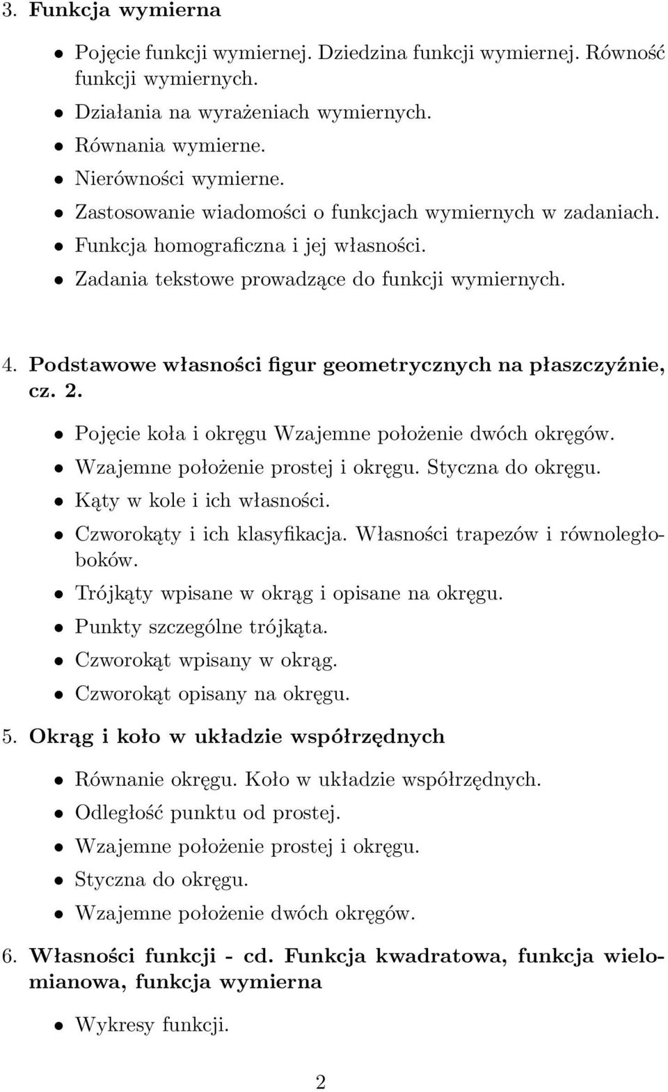 Podstawowe własności figur geometrycznych na płaszczyźnie, cz.2. Pojęcie koła i okręgu Wzajemne położenie dwóch okręgów. Wzajemne położenie prostej i okręgu. Styczna do okręgu. Kątywkoleiichwłasności.