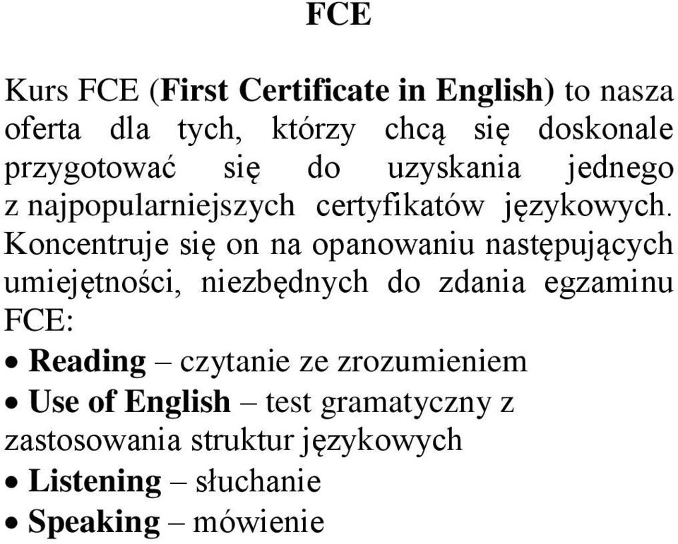 Koncentruje się on na opanowaniu następujących umiejętności, niezbędnych do zdania egzaminu FCE: