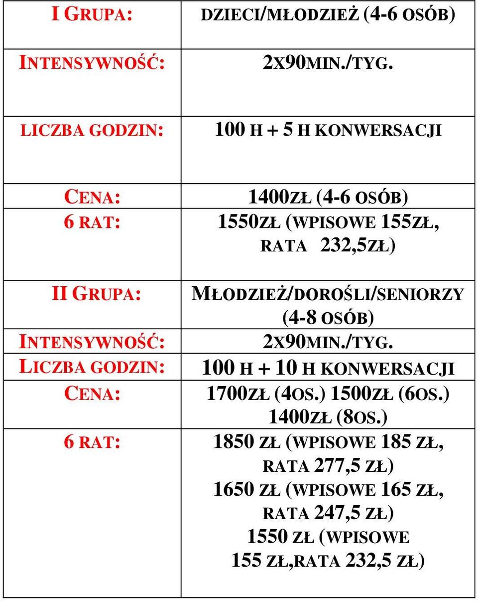 GRUPA: LICZBA GODZIN: MŁODZIEŻ/DOROŚLI/SENIORZY (4-8 OSÓB) 2X90MIN./TYG.