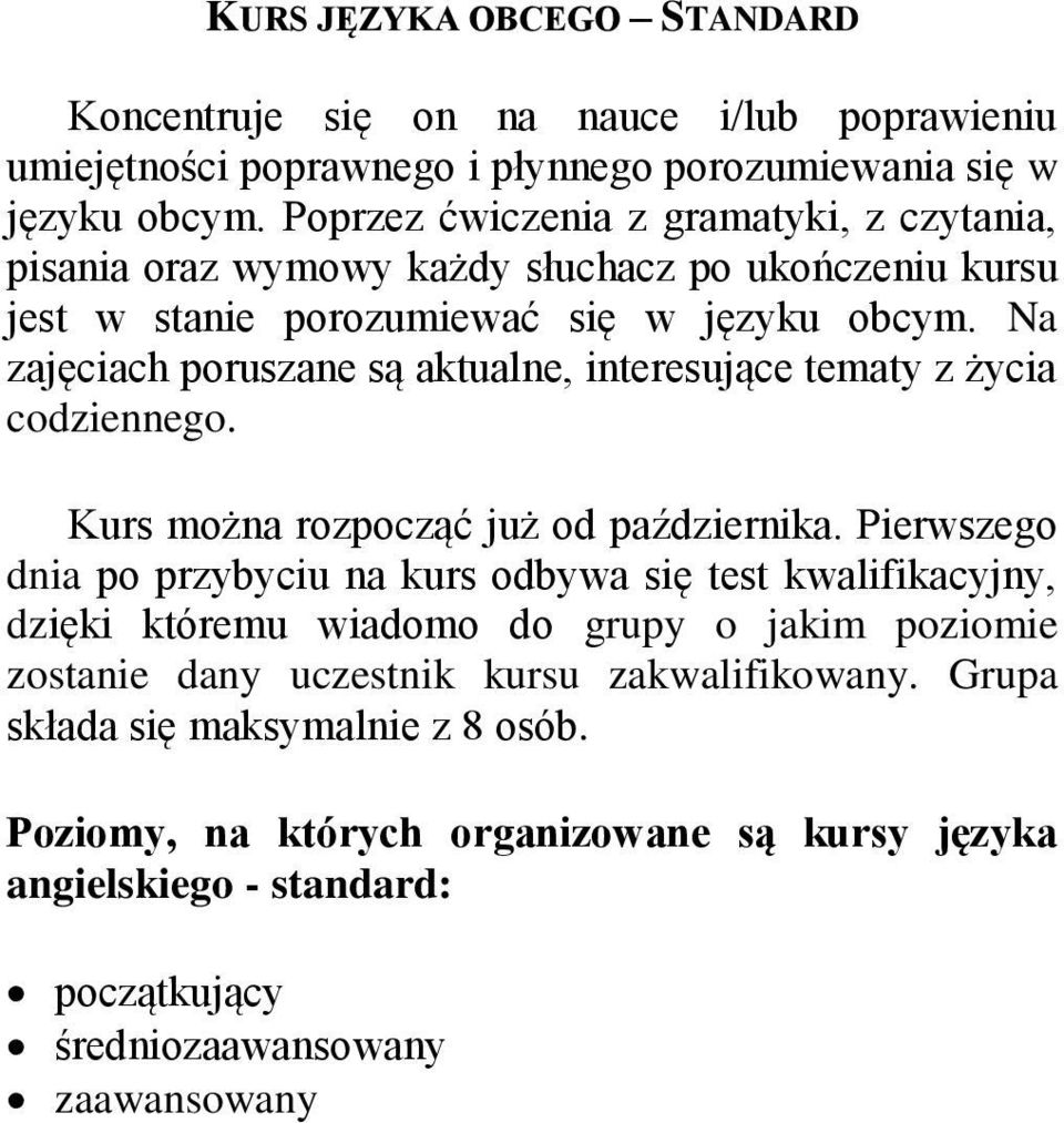 Na zajęciach poruszane są aktualne, interesujące tematy z życia codziennego. Kurs można rozpocząć już od października.