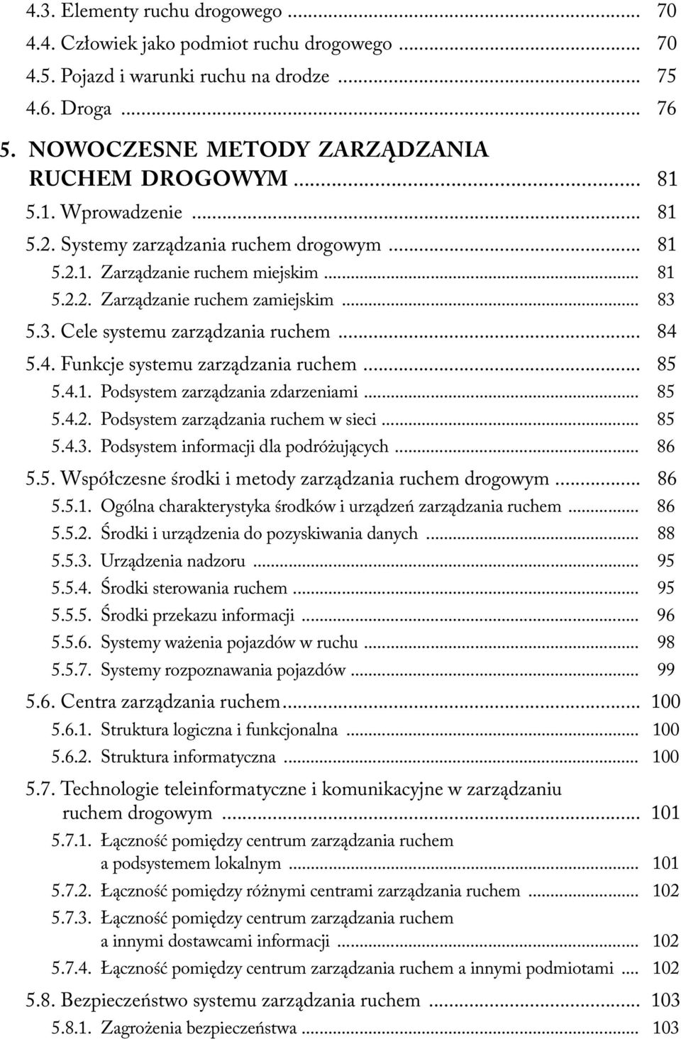 .. 84 5.4. Funkcje systemu zarządzania ruchem... 85 5.4.1. Podsystem zarządzania zdarzeniami... 85 5.4.2. Podsystem zarządzania ruchem w sieci... 85 5.4.3. Podsystem informacji dla podróżujących.