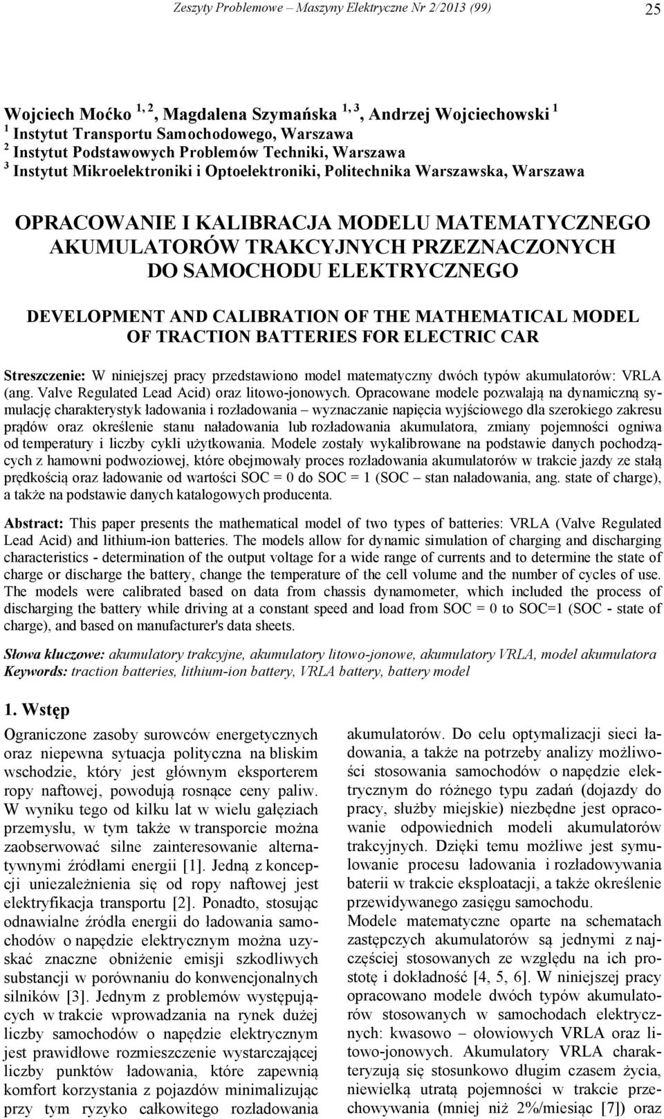 ALIBATION OF THE MATHEMATIAL MODEL OF TATION BATTEIES FO ELETI A Strszczni: W ninijszj pracy przdstawiono modl matmatyczny dwóch typów akumulatorów: VLA (ang.