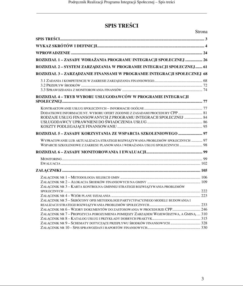 1 ZADANIA I KOMPETENCJE W ZAKRESIE ZARZĄDZANIA FINANSOWEGO... 68 3.2 PRZEPŁYW ŚRODKÓW... 72 3.3 SPRAWOZDANIA Z MONITOROWANIA FINANSÓW.