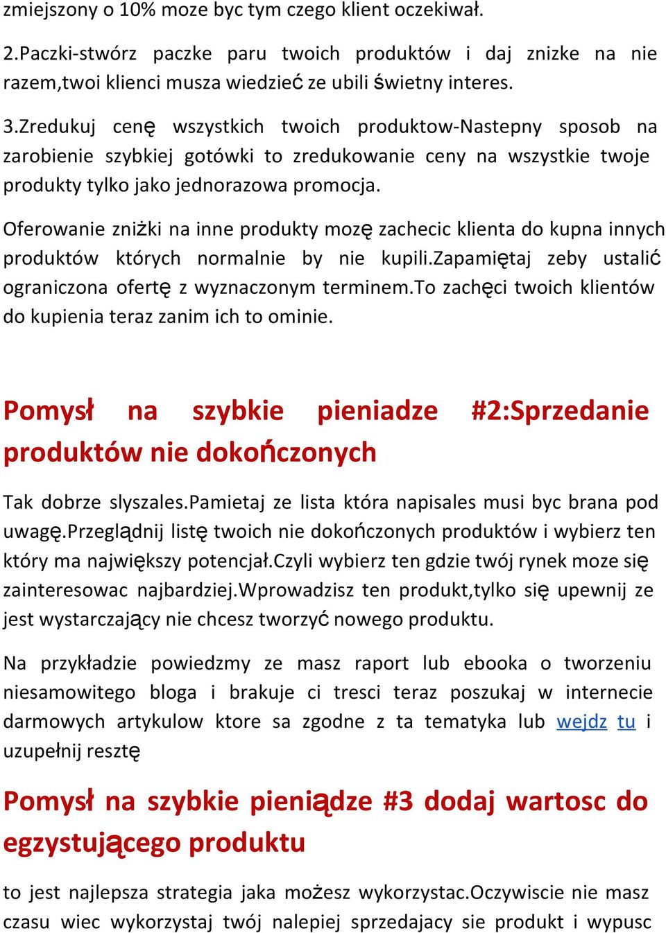 Oferowanie zniżki na inne produkty mozę zachecic klienta do kupna innych produktów których normalnie by nie kupili.zapamiętaj zeby ustalić ograniczona ofertę z wyznaczonym terminem.