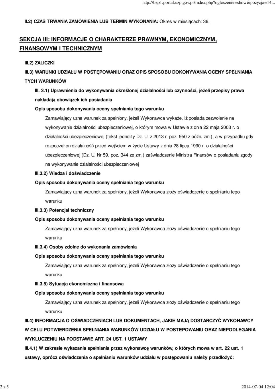 1) Uprawnienia do wykonywania określonej działalności lub czynności, jeŝeli przepisy prawa nakładają obowiązek ich posiadania Zamawiający uzna warunek za spełniony, jeŝeli Wykonawca wykaŝe, iŝ