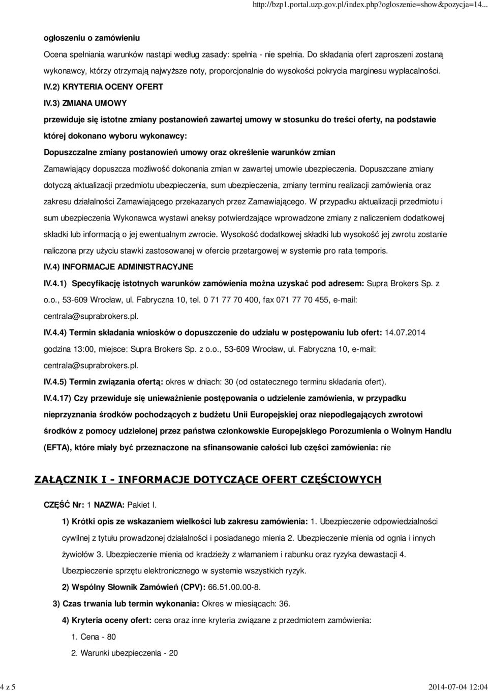 3) ZMIANA UMOWY przewiduje się istotne zmiany postanowień zawartej umowy w stosunku do treści oferty, na podstawie której dokonano wyboru wykonawcy: Dopuszczalne zmiany postanowień umowy oraz