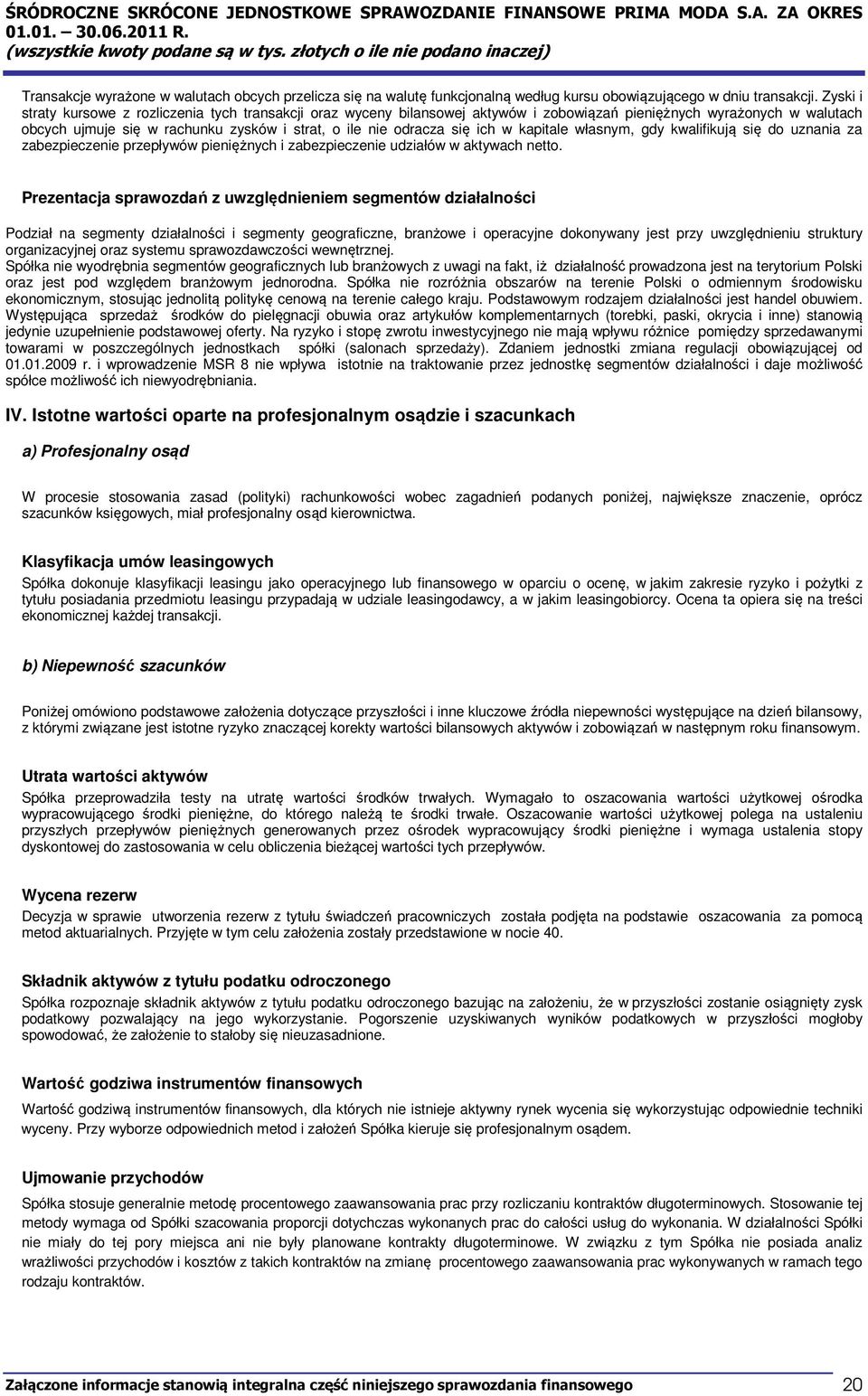 ich w kapitale własnym, gdy kwalifikują się do uznania za zabezpieczenie przepływów pieniężnych i zabezpieczenie udziałów w aktywach netto.