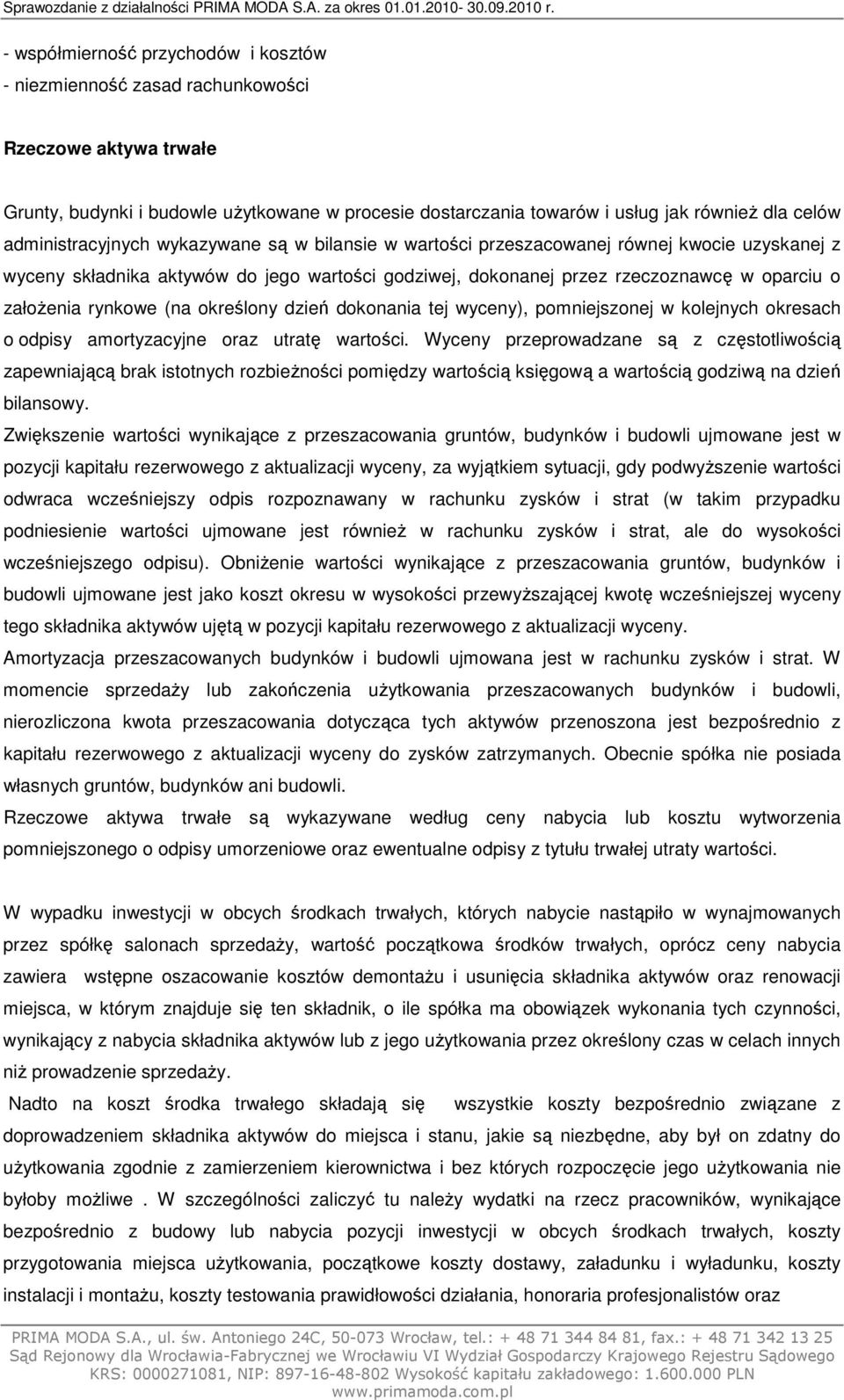 rynkowe (na określony dzień dokonania tej wyceny), pomniejszonej w kolejnych okresach o odpisy amortyzacyjne oraz utratę wartości.