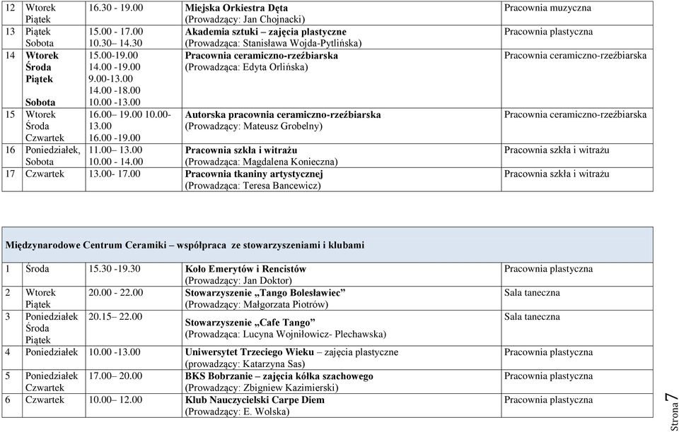 00-19.00 16 Poniedziałek, 11.00 13.00 Pracownia szkła i witrażu Sobota 10.00-14.00 (Prowadząca: Magdalena Konieczna) 17 13.00-17.