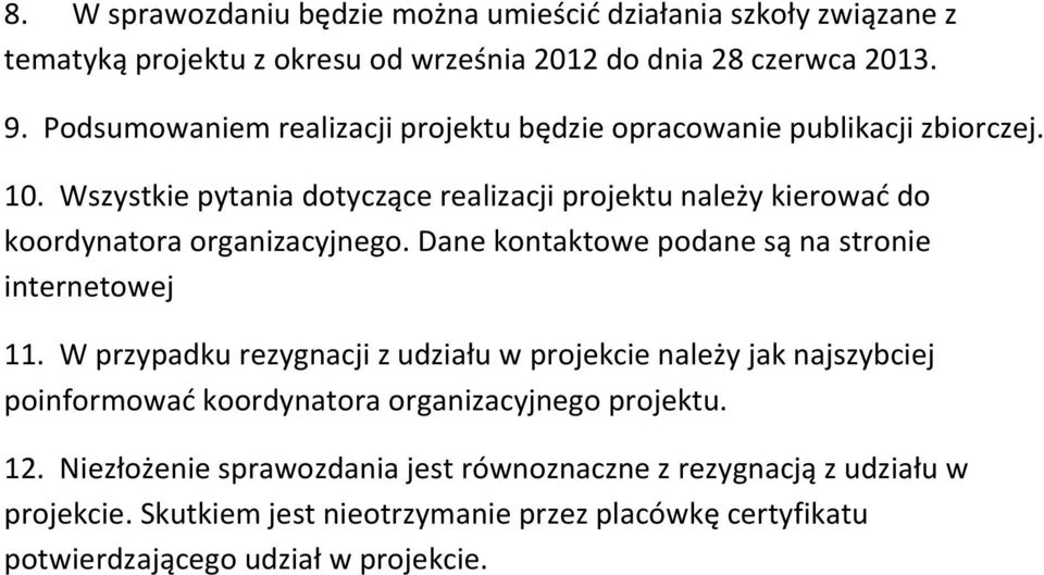 Wszystkie pytania dotyczące realizacji projektu należy kierowad do koordynatora organizacyjnego. Dane kontaktowe podane są na stronie internetowej 11.