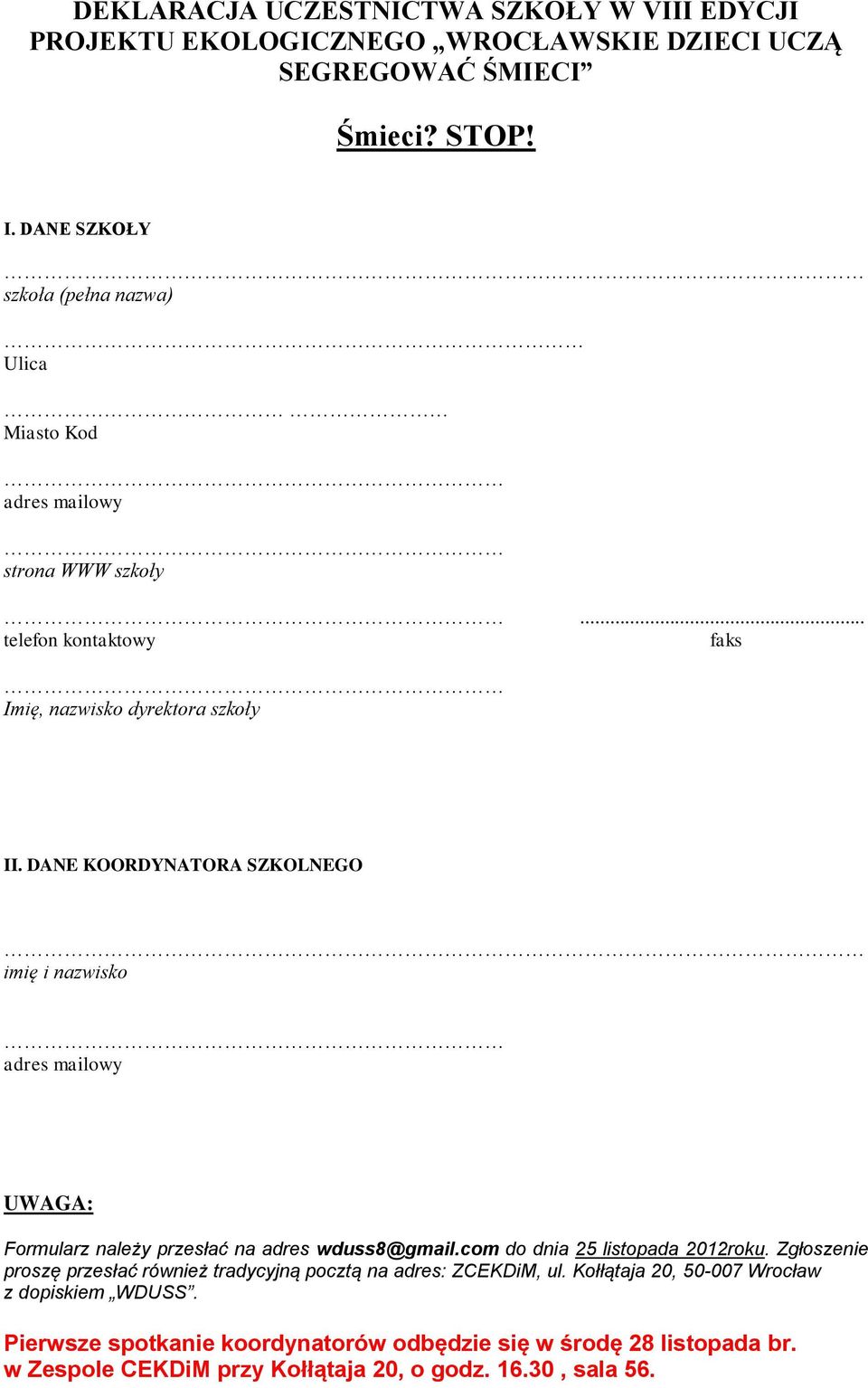 DANE KOORDYNATORA SZKOLNEGO imię i nazwisko adres mailowy UWAGA: Formularz należy przesłać na adres wduss8@gmail.com do dnia 25 listopada 2012roku.