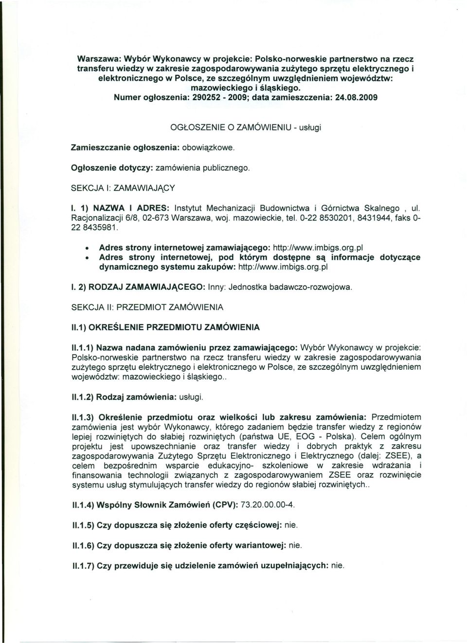 OGŁOSZENIE O ZAMÓWIENIU - usługi Ogłoszenie dotyczy: zamówienia publicznego. SEKCJA I: ZAMAWIAJĄCY I. 1) NAZWA I ADRES: Instytut Mechanizacji Budownictwa i Górnictwa Skalnego, ul.