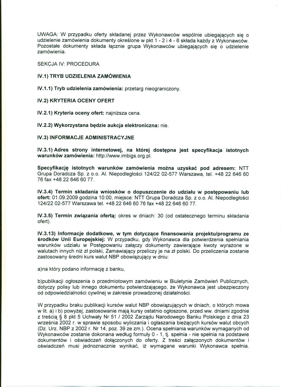 IV.2) KRYTERIA OCENY OFERT IV.2.1) Kryteria oceny ofert: najniższa cena. IV.2.2) Wykorzystana będzie aukcja elektroniczna: nie. IV.3)