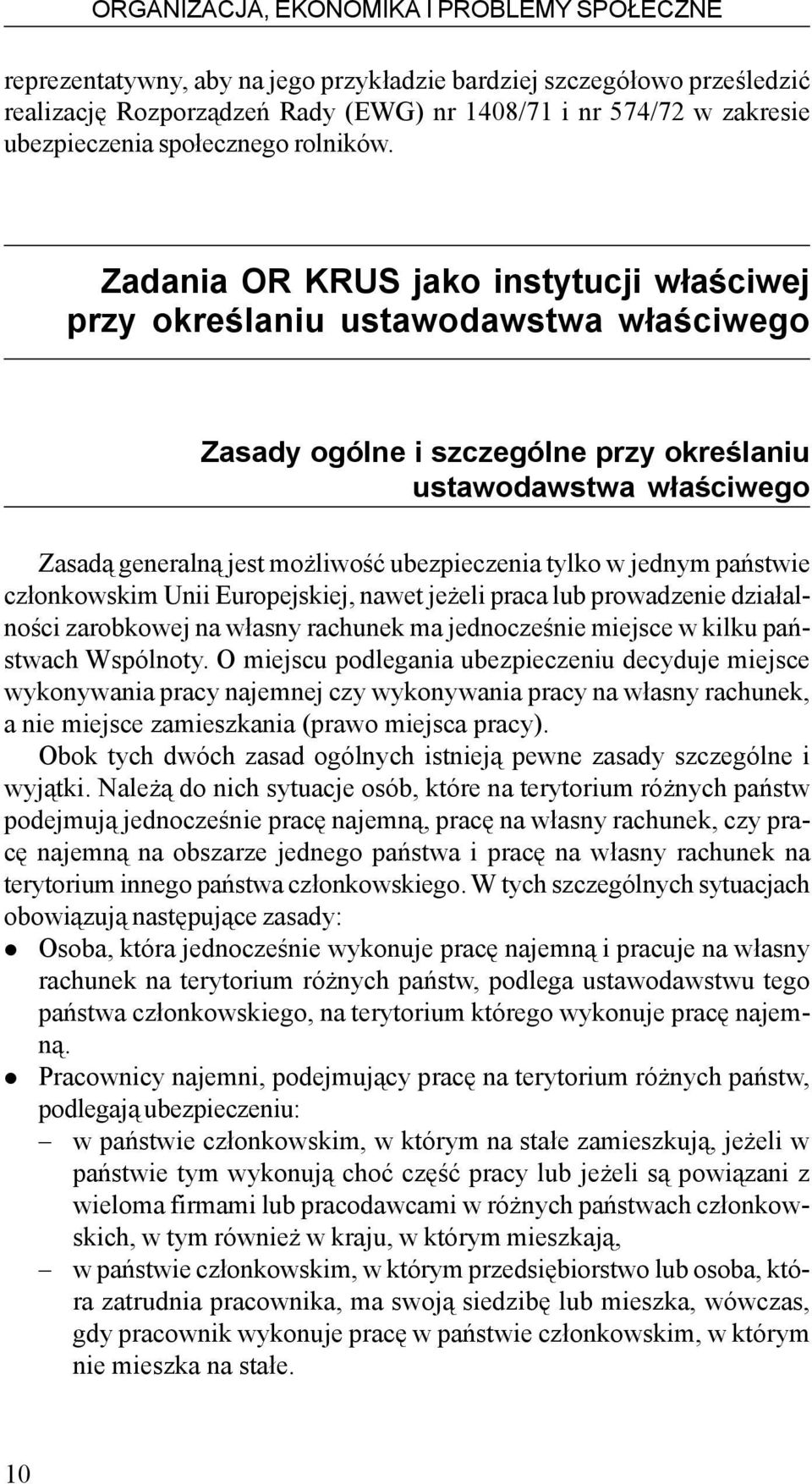 Zadania OR KRUS jako instytucji w³aœciwej przy okreœlaniu ustawodawstwa w³aœciwego Zasady ogólne i szczególne przy okreœlaniu ustawodawstwa w³aœciwego Zasad¹ generaln¹ jest mo liwoœæ ubezpieczenia