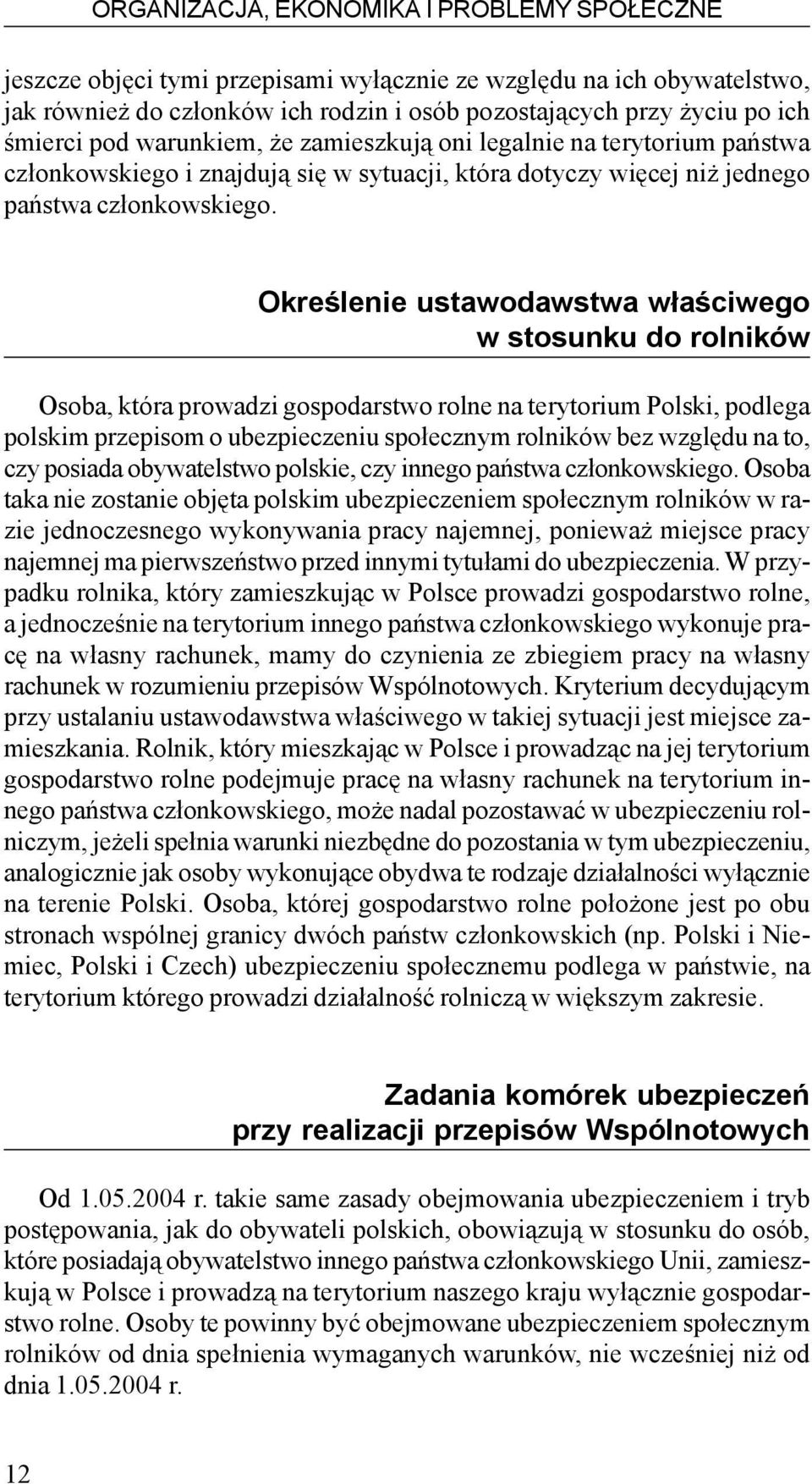 Okreœlenie ustawodawstwa w³aœciwego w stosunku do rolników Osoba, która prowadzi gospodarstwo rolne na terytorium Polski, podlega polskim przepisom o ubezpieczeniu spo³ecznym rolników bez wzglêdu na