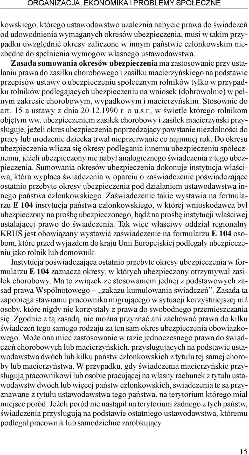 Zasada sumowania okresów ubezpieczenia ma zastosowanie przy ustalaniu prawa do zasi³ku chorobowego i zasi³ku macierzyñskiego na podstawie przepisów ustawy o ubezpieczeniu spo³ecznym rolników tylko w