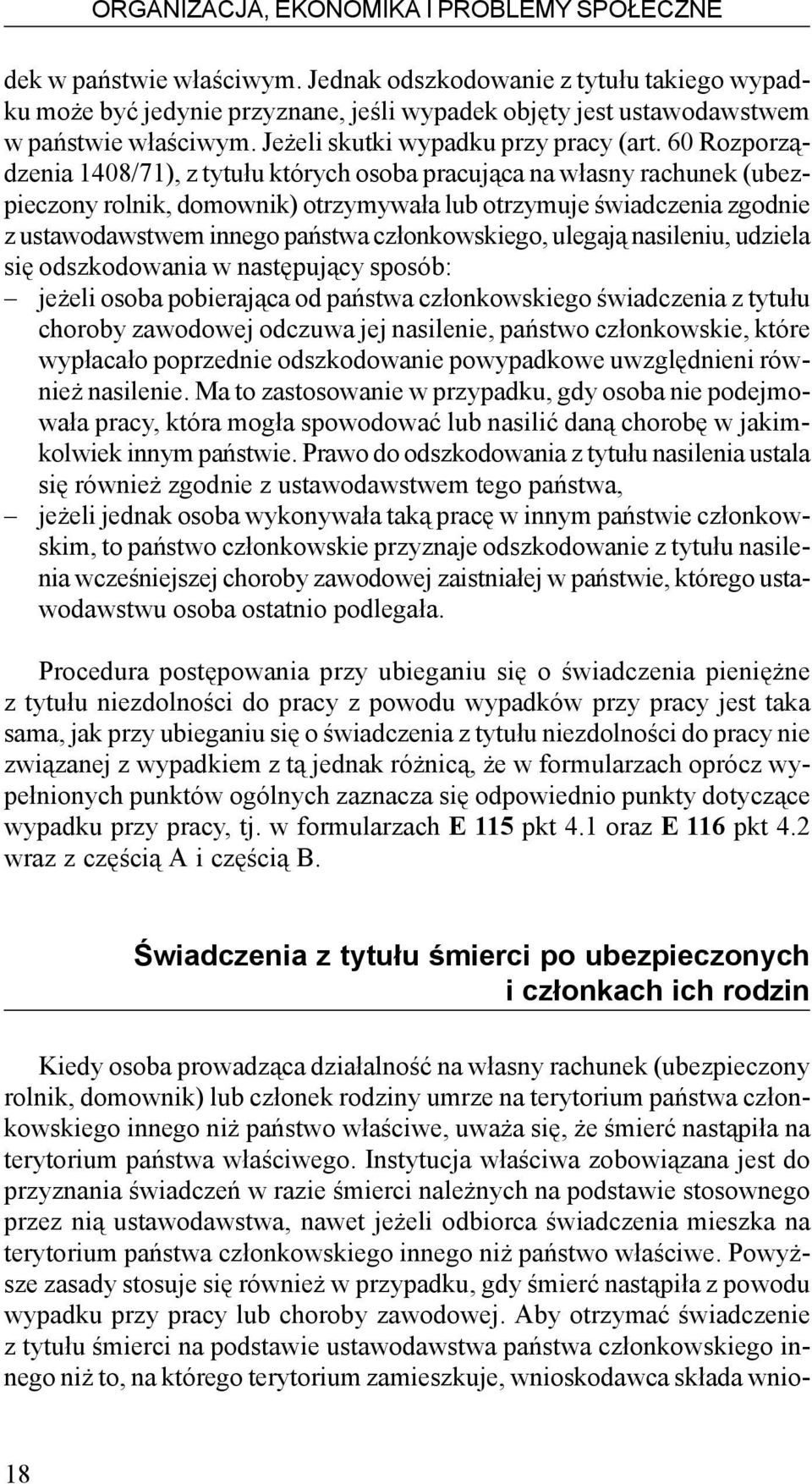 60 Rozporz¹dzenia 1408/71), z tytu³u których osoba pracuj¹ca na w³asny rachunek (ubezpieczony rolnik, domownik) otrzymywa³a lub otrzymuje œwiadczenia zgodnie z ustawodawstwem innego pañstwa