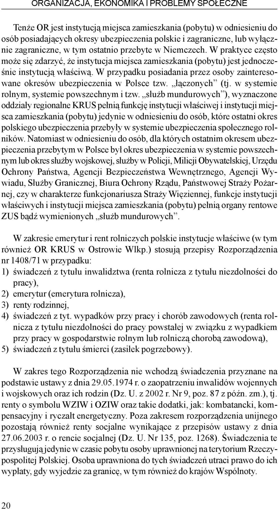 W przypadku posiadania przez osoby zainteresowane okresów ubezpieczenia w Polsce tzw. ³¹czonych (tj. w systemie rolnym, systemie powszechnym i tzw.